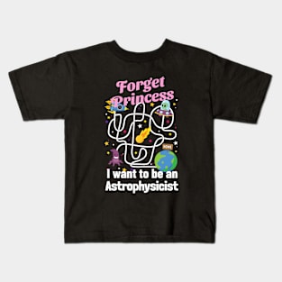 Forget Princess I Want To Be An Astrophysicist Kids T-Shirt